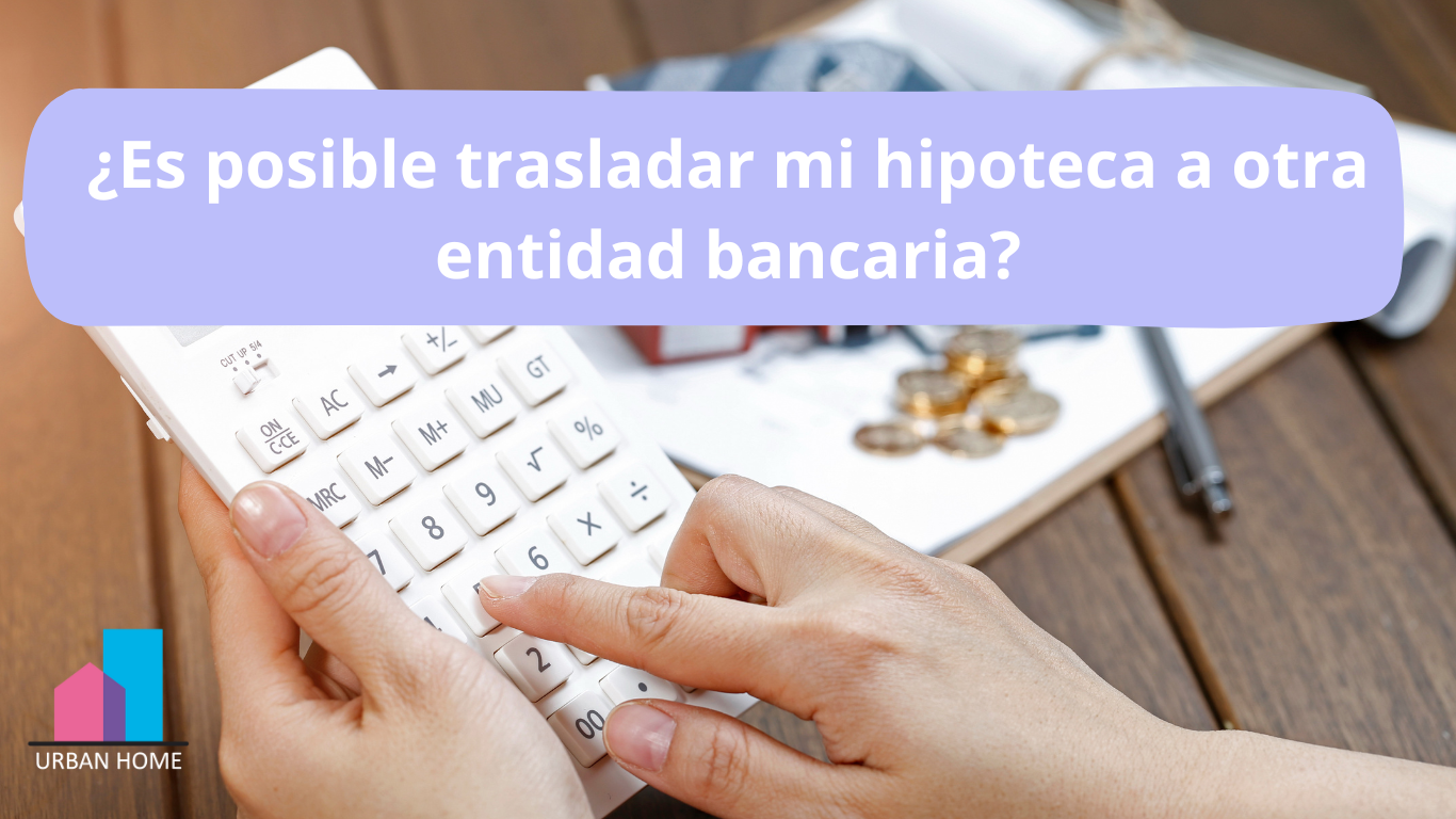 Es posible cambiar de banco un crédito hipotecario
