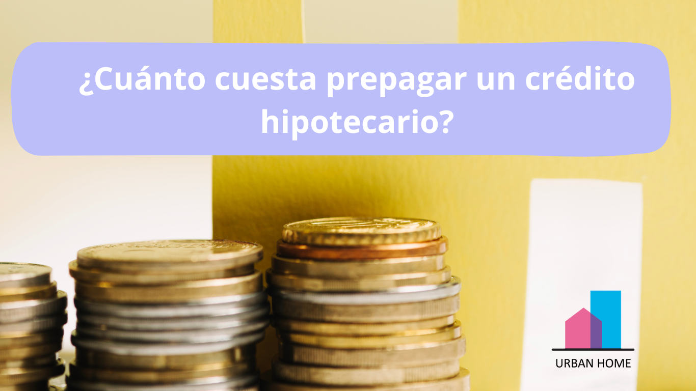 Cuánto cuesta prepagar un crédito hipotecario